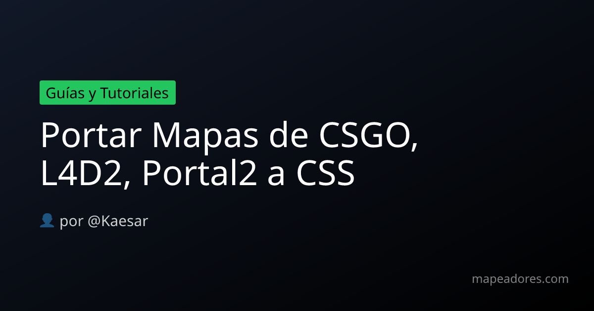 Portar Mapas de CSGO, L4D2, Portal2 a CSS - Mapeadores